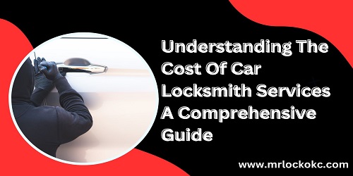 Understanding The Cost Of Car Locksmith Services A Comprehensive Guide
