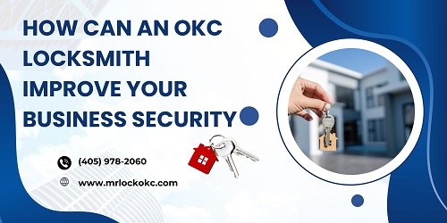 How Can an OKC Locksmith Improve Your Business Security