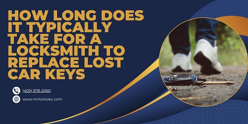 How long does it typically take for a locksmith to replace lost car keys