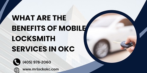 What Are the Benefits of Mobile Locksmith Services in OKC
